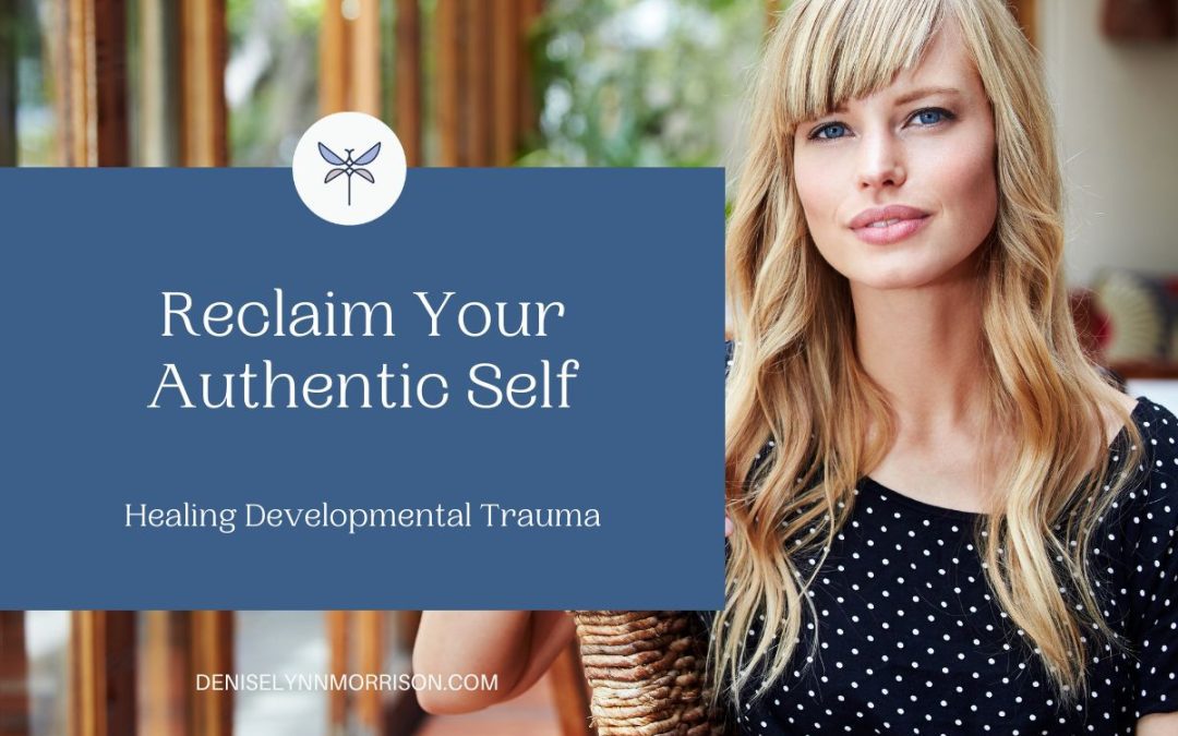 Reclaim Your Authentic Self: Healing Developmental Trauma
