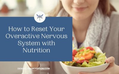 How to Reset Your Overactive Nervous System with Nutrition
