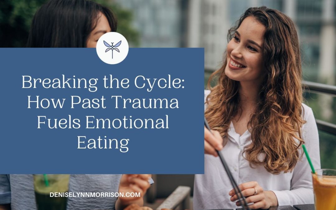 Breaking the Cycle: How Past Trauma Fuels Emotional Eating
