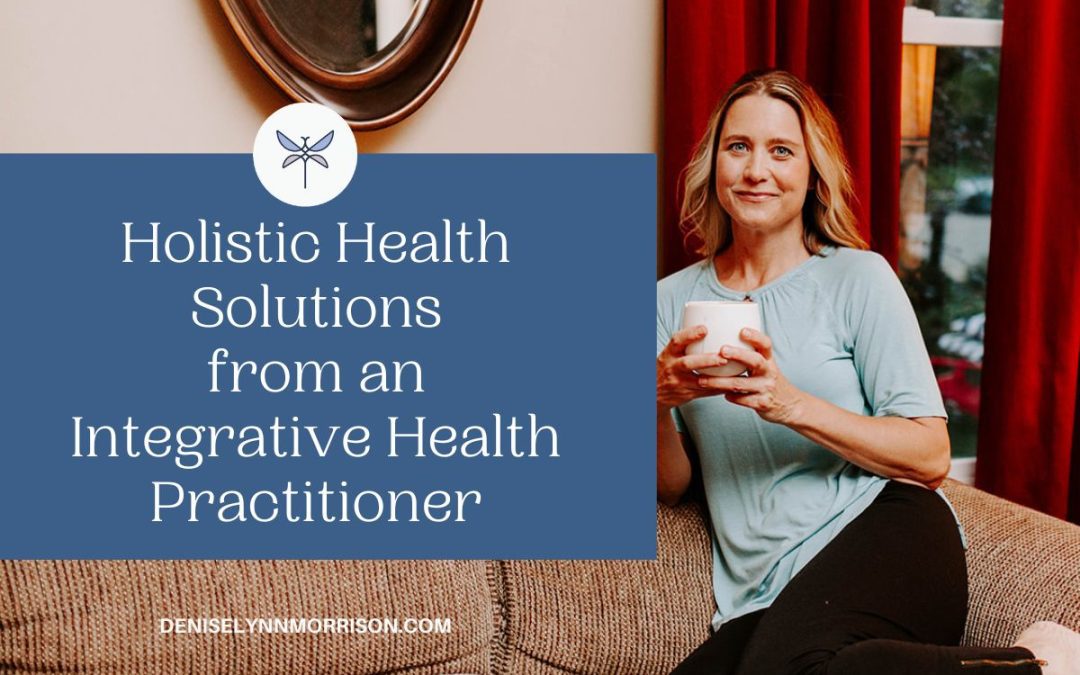 Holistic Health Solutions from an Integrative Health Practitioner