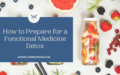 How to Prepare for a Functional Medicine Detox