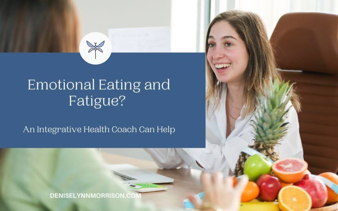 Emotional Eating and Fatigue? An Integrative Health Coach Can Help