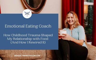 Emotional Eating Coach: How Childhood Trauma Shaped My Relationship with Food (And How I Rewired It)